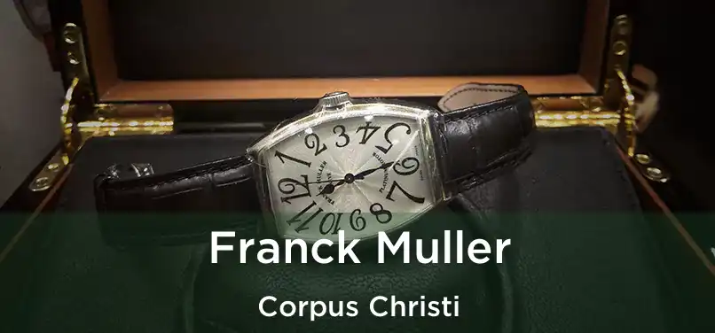 Franck Muller Corpus Christi