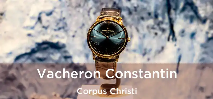 Vacheron Constantin Corpus Christi